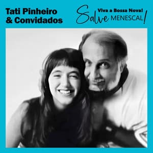 Viva a Bossa Nova, Salve Menescal! - Tati Pinheiro