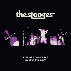 Live at Goose Lake: August 8th 1970 - The Stooges