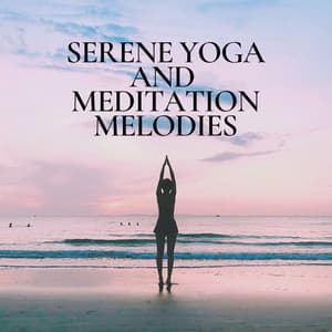 Serene Yoga and Meditation Melodies - Yoga Flow