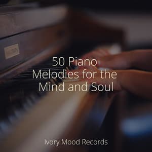 50 Piano Melodies for the Mind and Soul - Ivory Mood