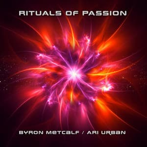 Rituals of Passion - Byron Metcalf