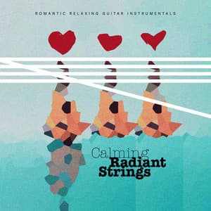 Calming Radiant Strings - Romantic Relaxing Guitar Instrumentals