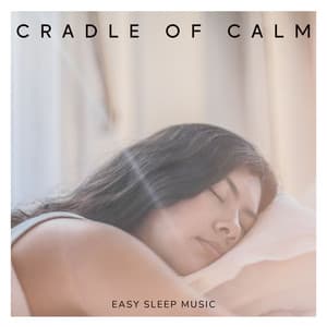 Cradle of Calm: Music to Fall Asleep Fast - Easy Sleep Music