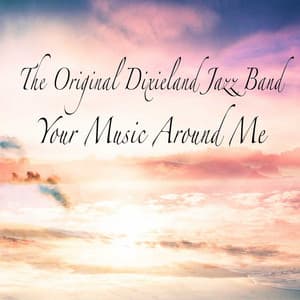 Your Music Around Me - Original Dixieland Jazz Band