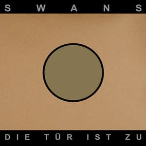 Die Tür Ist Zu - Swans