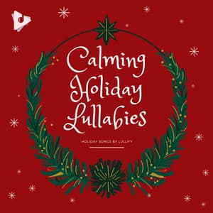 Calming Holiday Lullabies - Holiday Songs by Lullify