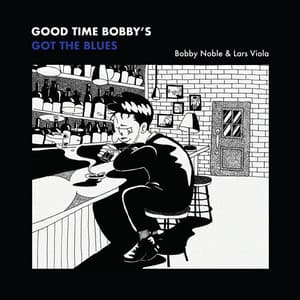 Good Time Bobby's Got the Blues - Bobby Noble