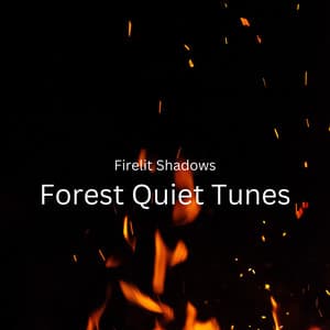 Firelit Shadows: Forest Quiet Tunes - Healing Frequencies