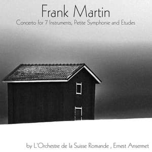 Frank Martin: Concerto for 7 Instruments, Petite Symphonie & Etudes - Frank Martin