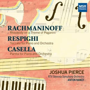 Rachmaninoff: Rhapsody on a Theme of Paganini; Respighi: Toccata for Piano and Orchestra; Casella: Partita for Piano and Orchestra - Joshua Pierce