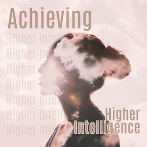 Achieving Higher Intelligence: Enter a Different State of Consciousness, Celestial Music for Meditation and Healing, Spread Your Awareness - Spiritual Healing Music Universe