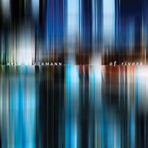 Of Rivers - Kyle Bruckmann