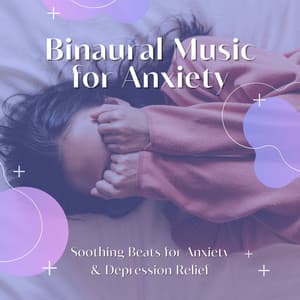 Binaural Music for Anxiety: Soothing Beats for Anxiety & Depression Relief - Binaural Serenity Mind