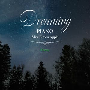 Dreaming Piano Mrs. Green Apple-Forest - Healing Energy