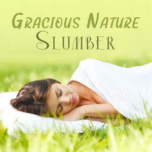 Gracious Nature Slumber: Nature Music for Peacefull Sleep - Deep Sleep Music Academy