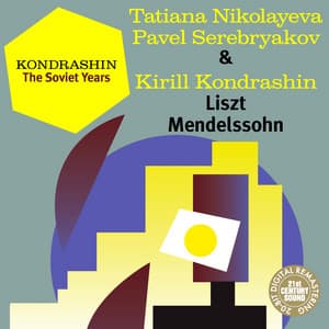 Kondrashin: The Soviet Years. Liszt, Mendelssohn - Tatiana Nikolayeva
