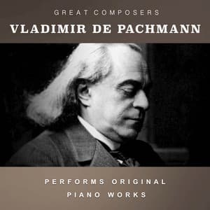Vladimir de Pachmann Performs Original Piano Works - Vladimir de Pachmann