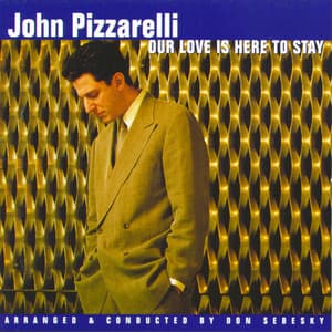 Our Love Is Here To Stay - John Pizzarelli