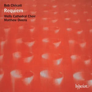 Bob Chilcott: Requiem & Other Choral Works - Bob Chilcott