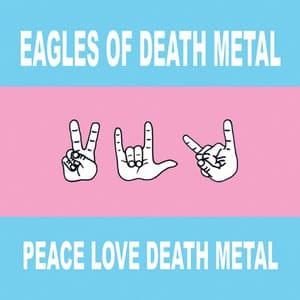 Peace Love Death Metal - Eagles Of Death Metal