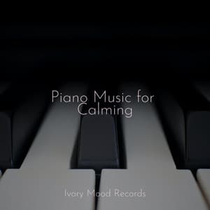 Piano Music for Calming - Ivory Mood