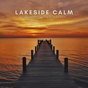 Lakeside Calm: Nature Sounds from the Muskoka Dock - Natural Sounds Selections