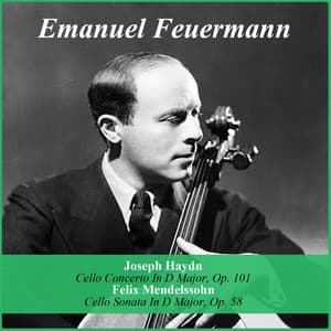 Joseph Haydn: Cello Concerto In D Major, Op. 101 - Felix Mendelssohn: Cello Sonata In D Major, Op. 58 - Emanuel Feuermann