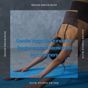 Gentle Yoga Guidance for Beginners and Seasoned Practitioners - Sacred Silence Guild