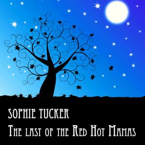 Sophie Tucker, The Last of the Red Hot Mamas - Sophie Tucker