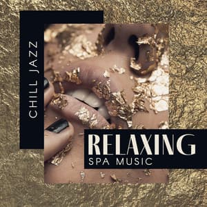 Chill Jazz Relaxing Spa Music: Lounge Soothing Time & Cool Instrumental Sounds, Restful Spa Massage Backgrounds - Chill Music Universe