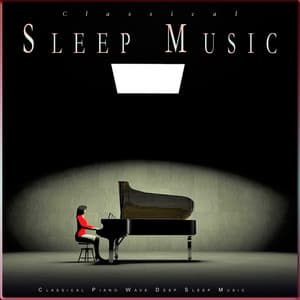 Classical Sleep Music: Classical Piano Wave Deep Sleep Music - Classical Music For Relaxation