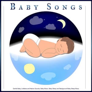 Baby Songs: Gentle Baby Lullabies and Nature Sounds, Baby Music, Baby Sleep and Background Baby Sleep Music - Baby Lullaby