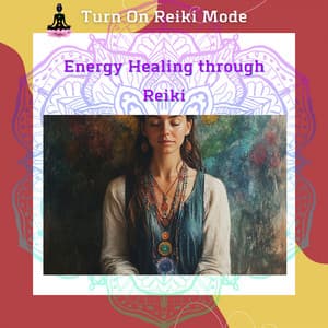 Energy Healing through Reiki: Realign Your Body, Mind & Soul - Turn On Reiki Mode