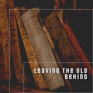 Leaving the Old Behind - Best Relaxing Music