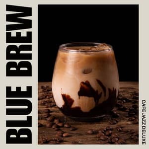 Blue Brew: Coffee House Jazz - Cafe Jazz Deluxe