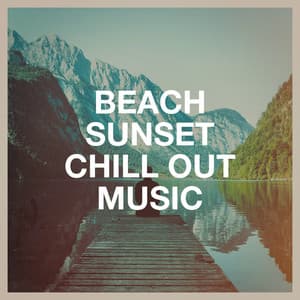 Beach Sunset Chill out Music - Oasis de Détente et Relaxation
