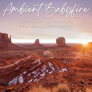 Ambient Babyfire: Binaural Lullabies for Peaceful Sleep - The Binaural Mind