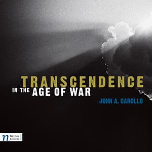 Carollo: Transcendence in the Age of War, Saggese Guitar Suite, String Quintet No. 1, Fear of Angst & Desiderio - John A. Carollo