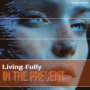 Transcend by Living Fully in the Present - Garden of Hertz