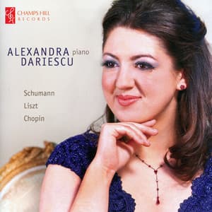 Alexandra Dariescu Plays Schumann, Liszt, and Chopin - Alexandra Dariescu
