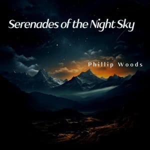 Serenades of the Night Sky - Phillip Woods