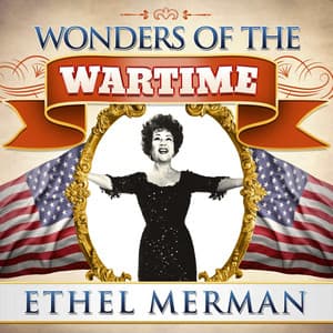 Wonders of the Wartime: Ethel Merman - Ethel Merman
