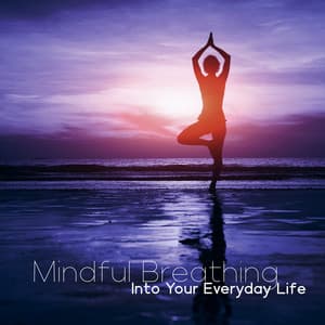 Mindful Breathing Into Your Everyday Life - Ministry of Relaxation Music