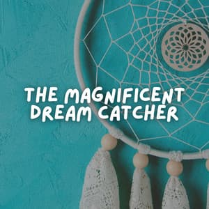 The Magnificent Dream Catcher - Healing Meditation Relaxing Music Channel
