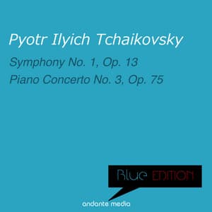 Blue Edition - Tchaikovsky: Symphony No. 1, Op. 13 & Piano Concerto No. 3, Op. 75 - Pyotr Ilyich Tchaikovsky
