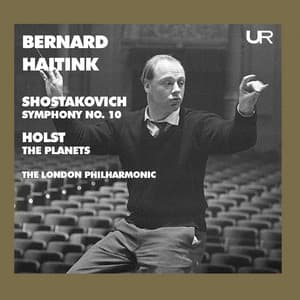 Shostakovich: Symphony No. 10 in E Minor, Op. 93 – Holst: The Planets, Op. 32, H. 125 - Bernard Haitink