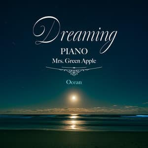 Dreaming Piano Mrs. Green Apple-Ocean - Healing Energy
