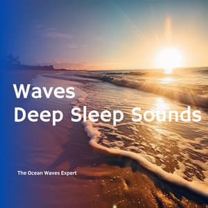Waves: Deep Sleep Sounds - The Ocean Waves Expert