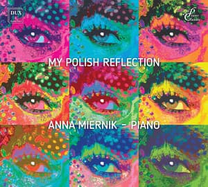 My Polish Reflection: Diverse Polish Piano Works - Anna Miernik