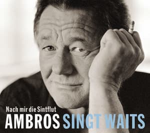 Ambros singt Waits - Nach mir die Sintflut - Wolfgang Ambros